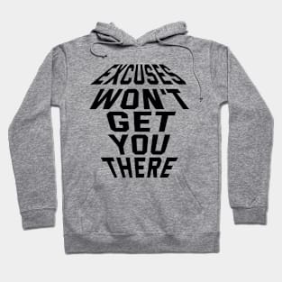 Excuses Won't Get You There Hoodie